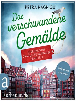 cover image of Das verschwundene Gemälde--Journalistin Charlotte Schrader ermittelt--Eine mörderische Reportage, Band 2 (Ungekürzt)